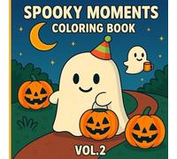 SPOOKY MOMENTS COLORING BOOK VOL-2: Cute and Fun Halloween Coloring Pages with Ghosts, Pumpkins, and Characters for Kids