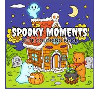 Spooky Moments Cute Coloring Book: Spooky-Cute Halloween Coloring Fun for All Ages Featuring 50 Kawaii Halloween Designs to Color!