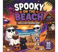 Spooky on the Beach: A Bold & Easy Coloring Book with Cute Ghosts, Skeletons, Witches, Beach Fun, Summer Halloween Vibes, and Relaxing Spooky Scenes for Kids, Teens & Adults