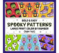 Spooky Patterns Color by Number: Large Print Bold and Easy Halloween Patterns Coloring Book for Teens and Adults