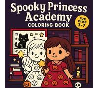 Spooky Princess Academy Coloring Book for Kids Ages 3-7 - Cute & Creepy Halloween Fun - 50 Pages of Magical Princess Adventures: perfect for kids who love both princess stories and Halloween fun.