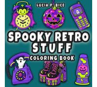 Spooky Retro Stuff Coloring Book: Cute and Creepy Bold and Easy Designs to Color, for Kids and Adults (Cute & Creepy Coloring Books)