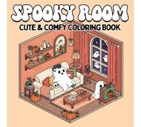 Spooky Room Cute & Comfy Coloring Book: A Cozy and Creepy Coloring Adventure, Kawaii Haunted Hideaways to Color and Relax