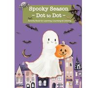 Spooky Season Dot to Dot: 42 Fun & Educational Connect the Dots Puzzles for Kids: Halloween-Themed Activity Book for Learning, Counting & Coloring (Dot to Dot Books for Children)