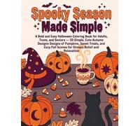 Spooky Season Made Simple: A Bold and Easy Halloween Coloring Book for Adults, Teens, and Seniors - 50 Simple, Cute Autumn Designs of Pumpkins, Sweet ... Fall Scenes for Stress Relief and Relaxation