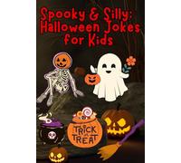 Spooky & Silly: 120+ Halloween Jokes for Kids: A Fun Trick-or-Treat Joke Collection for Kids, Families, and Classrooms