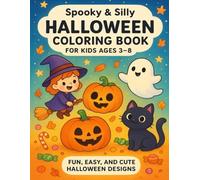 Spooky & Silly Halloween Coloring Book for Kids Ages 3-8: Fun, Easy, and Cute Halloween Designs to Spark Creativity and Keep Little Hands Busy!: A ... ghosts, pumpkins, witches and monster