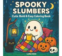 Spooky Slumbers - Cozy Halloween Coloring Book: Cute Bold and Easy Ghosts, Pumpkins, Bats & Friendly Skeletons in Relaxing Scenes for Adults & Teens