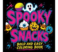 Spooky Snacks: A Bold & Easy Adult Coloring Book of Creepy Cute Treats and Mildly Horror-Themed Foods for Relaxation and Stress Relief