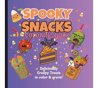 SPOOKY SNACKS COLORING BOOK: 40 Creepy-Cute Desserts and Monster Munchies for Kids and Adults | Whimsical Halloween Treats You’ll Want to Color (Not Eat!)
