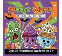 Spooky Snacks Coloring Book: Creepy Cute Food and Monster Treats for Kids Ages 6-10: Halloween Fun Adventure with Zombie Popsicles, Monster Cupcakes & Ghost Pretzels