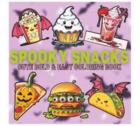 Spooky Snacks Cute Bold & Easy Coloring Book: Fun and Easy Halloween Food-Themed Designs for Relaxation and Creativity | Kawaii Spooky Snacks, Desserts, and Drinks For Adults & Teens