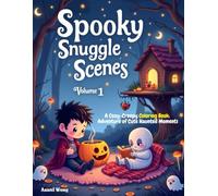 Spooky Snuggle Scenes - Volume 1: A Cozy Creepy Coloring Adventure of Cute Haunted Moments