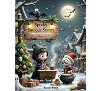 Spooky Snuggle Scenes - Volume 4: Creepy Cozy Christmas: A Kawaii Gothic Holiday Coloring Book with Cute Monsters, Magical Cocoa Moments & Haunted Winter Cheer