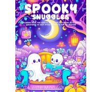 Spooky Snuggles: A Coloring Book for Adults and Teens Featuring Cute Creepy Creatures in Cozy Hygge Moments for Relaxation