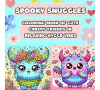 Spooky Snuggles: Coloring Book of Cute Creepy Friends in Relaxing Hygge Vibes