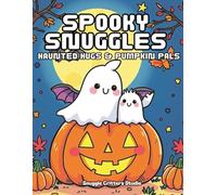 Spooky Snuggles: Haunted Hugs & Pumpkin Pals: Cozy autumn coloring pages filled with cute ghosts, pumpkins, bats, and woodland critters for ... Creatures Coloring Series for Teens & Adults)