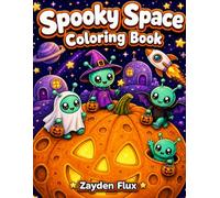 Spooky Space Coloring Book: 30 Cute and Creepy Kawaii Halloween Coloring Pages for Kids, Teens and Adults - Aliens, Jack-o'-Lanterns, Rockets and Outer Space Spooky Season Fun