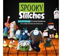 Spooky Stitches: Fun & Friendly Crochet Patterns for Little Ghosts and Ghouls