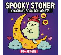 Spooky Stoner: Coloring Book for Adults with 60+ Creepy-Cute Designs to Chill, Laugh, and Relax