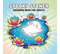 Spooky Stoner Coloring Book: Over 60 Funny and Creepy Designs of Ghostly Friends and Trippy Vibes - The Perfect Gift for Adults
