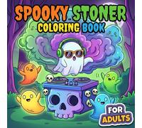 Spooky Stoner Coloring Book: Over 60 Whimsical And Spooky-Themed Designs For Relaxation, Mindful Coloring, And Late-Night Creativity