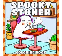 Spooky Stoner Coloring Book: Psychedelic Coloring Pages and Trippy Ghosts in Adorable and Creepy Cannabis Scenes for Adults Relaxation & Funny Weed-Loving Gift