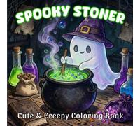 Spooky Stoner: Cute, Creepy & Trippy Halloween Coloring Book for Adults: Easy, Chill & Stress Relief Psychedelic Designs Featuring Adorable Ghosts, Skeletons & Spooky Vibes