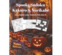 Spooky Sudoku Kakuro & Nurikabe: 600 Logic Puzzles