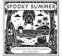 Spooky Summer A Monochrome Coloring Books: 50 Unique Cute Spooky Tropical Beach Coloring Pages for Kids, Teens, and Adults Featuring Bats, Black Cats, ... Vacation Fun, Relaxation, Stress Relief