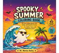 Spooky Summer Coloring Book: 40 Cute Creepy Beach, Pool, Camp, and Vacation Scenes for Adults, Teens, and Halloween Lovers