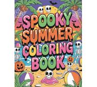 Spooky Summer Coloring Book: A Whimsical Mix of Sunshine & Spooks | 45 Easy-to-Color Pages for Stress Relief, Mindfulness & Creative Fun
