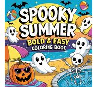 Spooky Summer Coloring Book Bold and Easy: 50 Coloring Pages for Adults and Teens With Creepy Cute Creatures in Summer Moments for Relaxation and Stress Relief