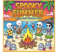 Spooky Summer Coloring Book: Cute & Easy to color pages | Skeletons, Ghosts, and Beach Bonfires and More... | Fun Activity for all ages girl or boy