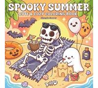 Spooky Summer Cute & Cozy Coloring Book: 50 Calming Pages for Creative Relaxation with Adorable Ghosts, Skeletons, and Kawaii Beach Scenes for Kids and Adults