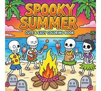 Spooky Summer Cute & Easy Coloring Book: A Fun & Relaxing Halloween-Inspired In Summer Coloring Book with 50 Cute and Simple Designs for Stress Relief ... Easy Pages, Perfect for All Skill Levels