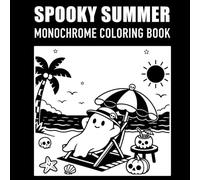 Spooky Summer Monochrome: Coloring Book for Adults and Teens: Beach Ghosts, Tropical Pumpkins, Summer Halloween Illustrations