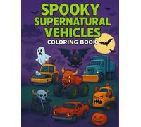 Spooky Supernatural Vehicles Coloring Book: 30 Scary Halloween Ghoulish Cars, Monster Trucks, and Furious Machines