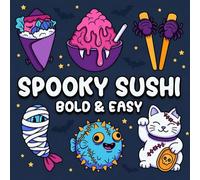 Spooky Sushi: Bold and Easy Kawaii Goth Japanese Food with Simple Haunted Snacks and Ghostly Spirits for Teens, Adults and Seniors