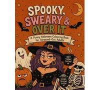Spooky, Sweary & Over It: A Funny Halloween Colouring Book for Stressed-Out Adults
