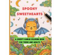 Spooky Sweethearts: A Creepy Kawaii Coloring Book for teens and adults: Whimsical Goth-Inspired Pages Filled with Bats, Ghosts, Pumpkin Pets, and Spooky Charms