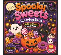 Spooky Sweets Coloring Book: A Delightfully Cute Halloween Adventure Filled with Candy, Cupcakes, Cookies, Donuts, Ice Cream, Friendly Ghosts, ... for Kids Who Love Bold and Easy Coloring...