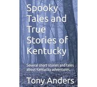 Spooky Tales and True Stories of Kentucky: Several short stories and tales about Kentucky adventures.