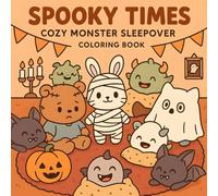 Spooky Times Coloring Book: Cozy Monster Sleepover, Adorable Halloween Fun, Horror, Creepy, Spooky and Pajama Parties! Coloring Pages for Kids Adults Tee Relaxation. (Cozy Spooky Coloring Book)