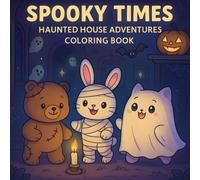 Spooky Times: Haunted House Adventures Coloring Book: A Cute and Friendly Halloween Coloring Book for Kids with Ghosts, Monsters, and Magical Fun (Cozy Spooky Coloring Book)