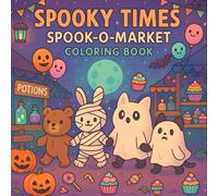 Spooky Times: Spook-O-Market Coloring Book: Halloween Market Fun with Cute Animals, Spooky, Cat in Costume! Coloring Pages for Kids Adults, Teens. (Cozy Spooky Coloring Book)