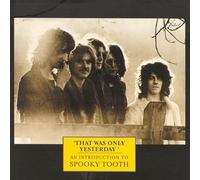 Spooky Tooth - That Was Yesterday: An Int