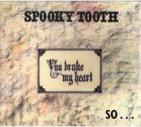 Spooky Tooth - You Broke My Heart So I B