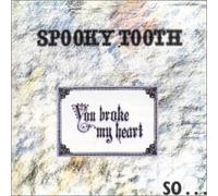 Spooky Tooth - You Broke My Heart, So I Buste