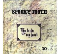 Spooky Tooth - You Broke My Heart So I Busted You